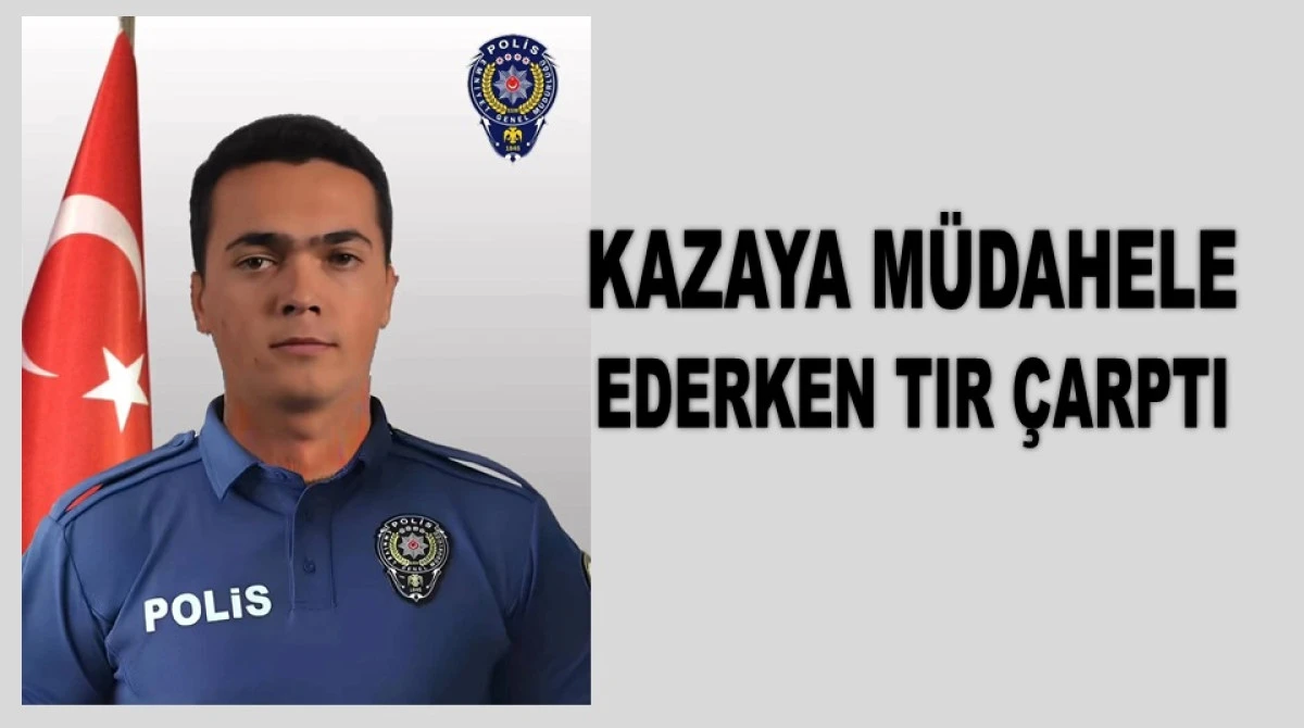 AĞIR YARALANAN GENÇ POLİS MEMURU ŞEHİT OLDU