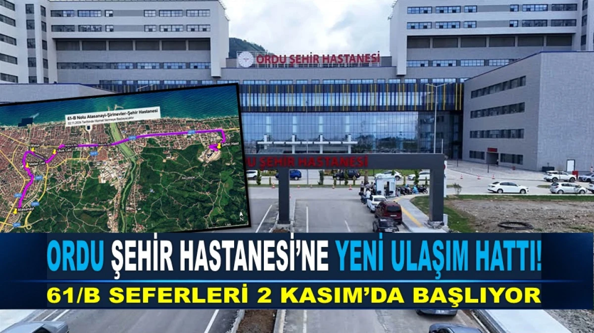 Atasanayi&rsquo;den Ordu Şehir Hastanesi&rsquo;ne Doğrudan Ulaşım
