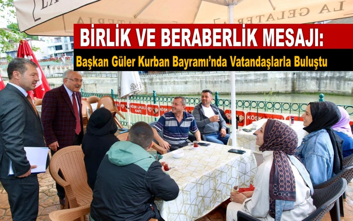 Başkan G&uuml;ler Bayram Boyunca Vatandaşlarla Kucaklaştı