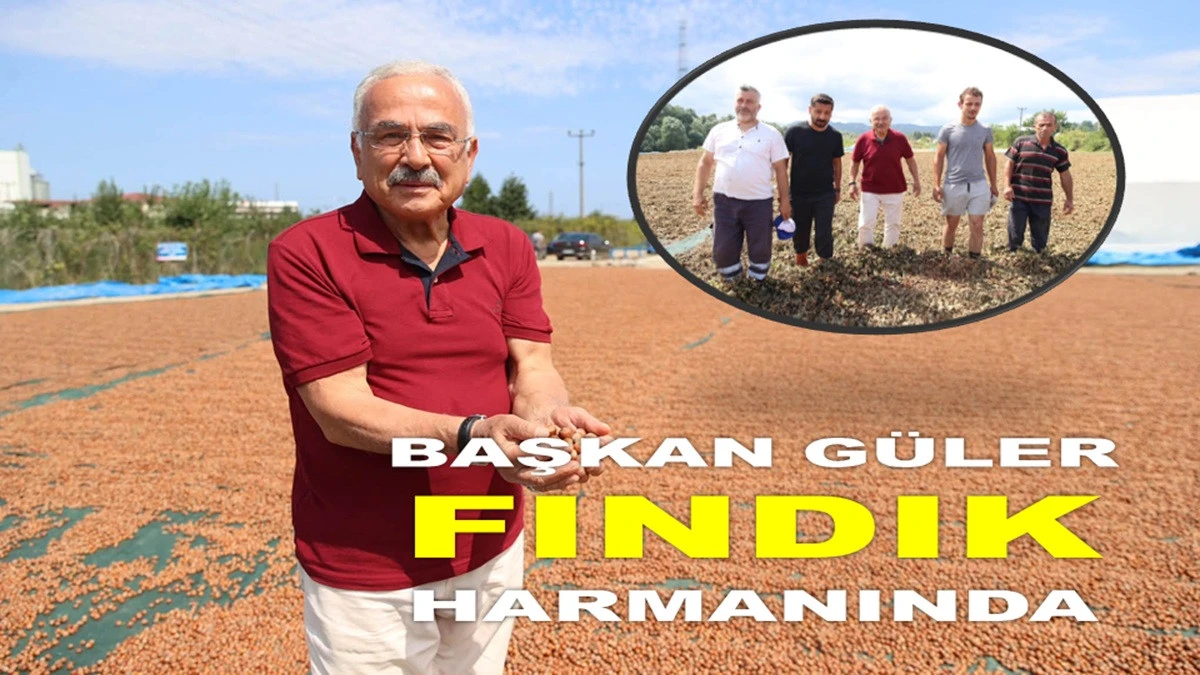 Başkan G&uuml;ler: Fındık Bizim Amiral Gemimiz