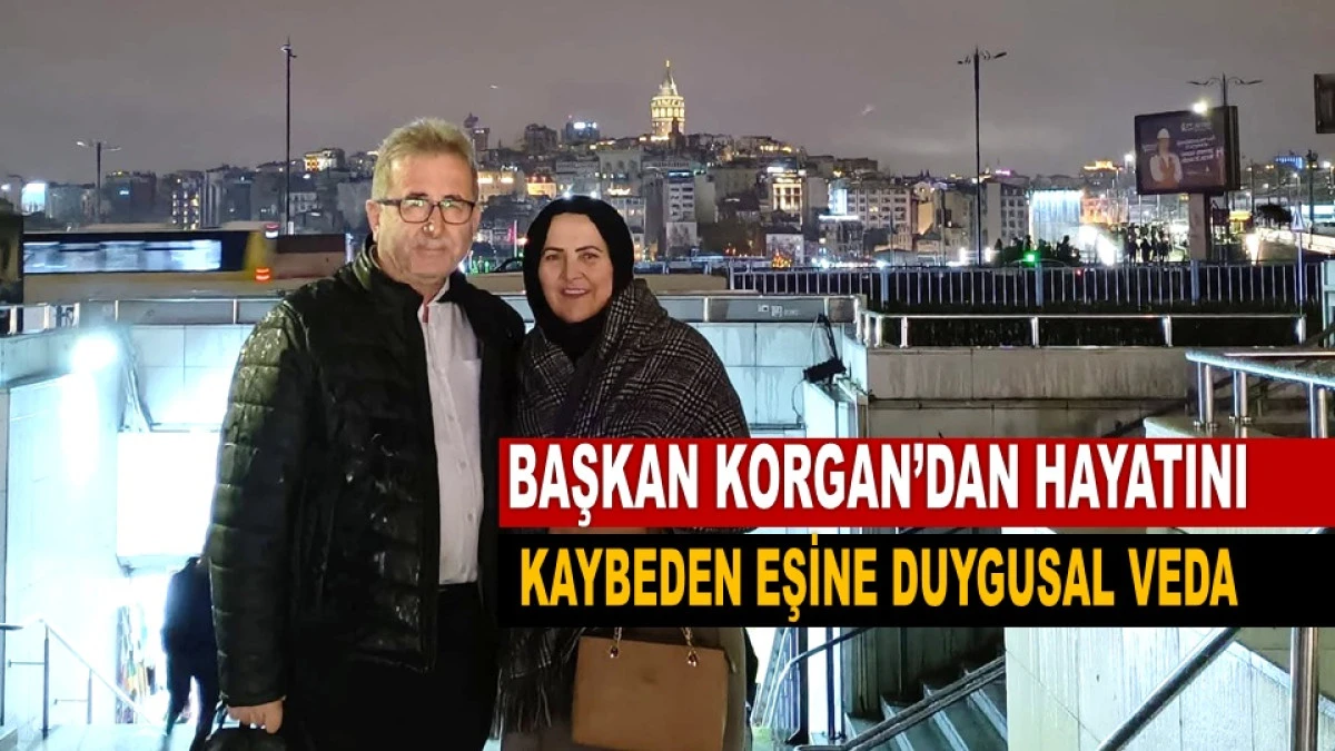 Başkan Korgan&rsquo;ın Acı Kaybı: Hanife Korgan Hakk&rsquo;a Y&uuml;r&uuml;d&uuml;