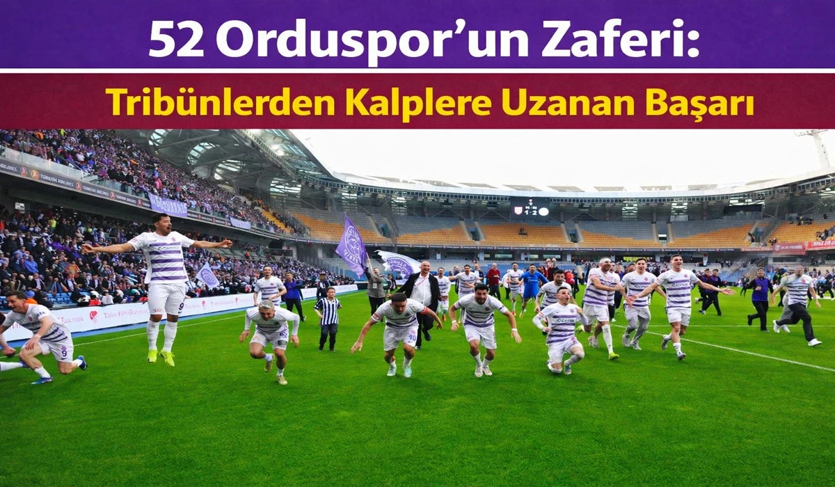Bir Şehrin İnancı: 52 Orduspor 2. Lig Yolunda Tarih Yazdı