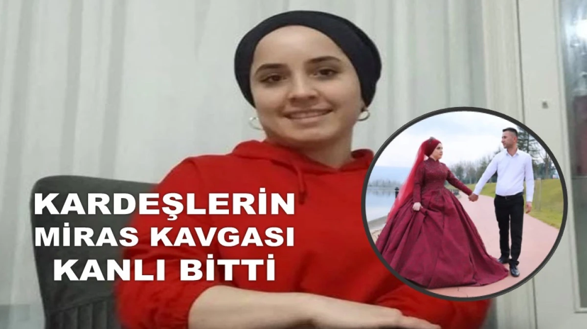 BİR YILLIK EVLİ GELİN CİNAYETE KURBAN GİTTİ