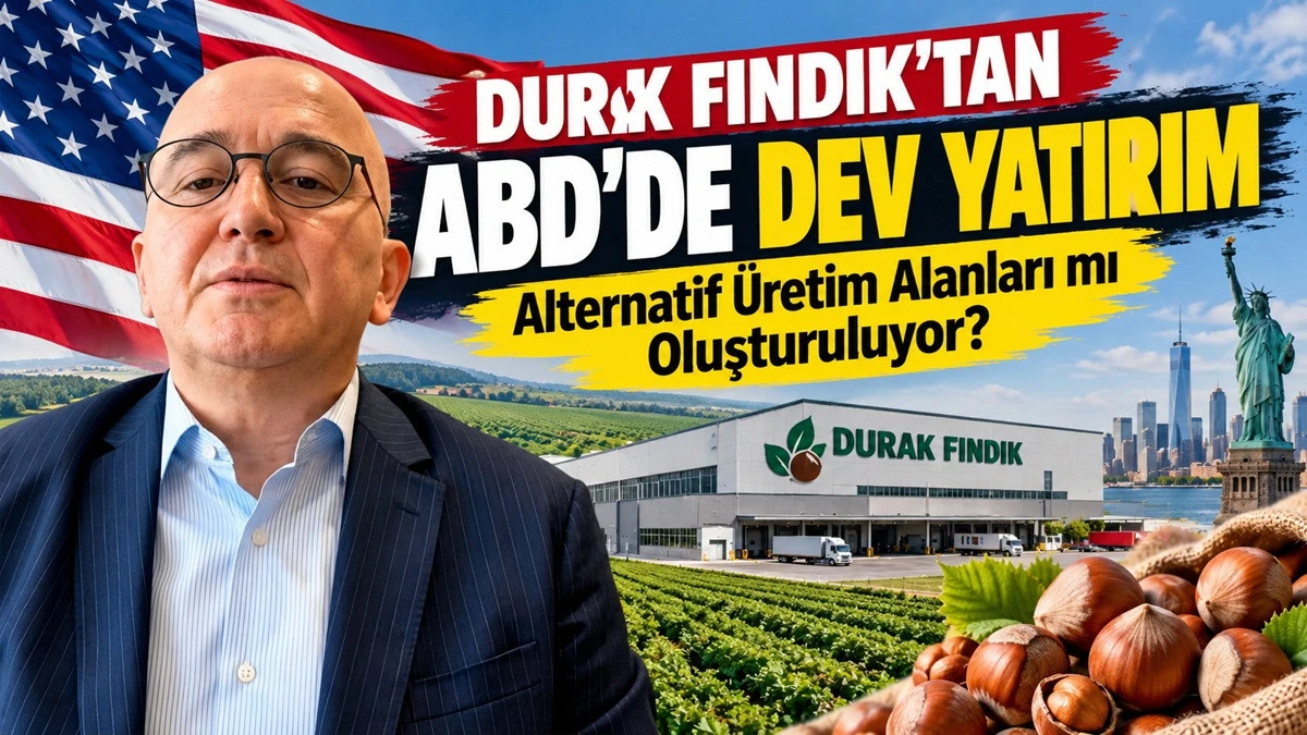  Dev Yatırım: Durak Fındık ABD&rsquo;de 1.600 D&ouml;n&uuml;m Arazi Aldı