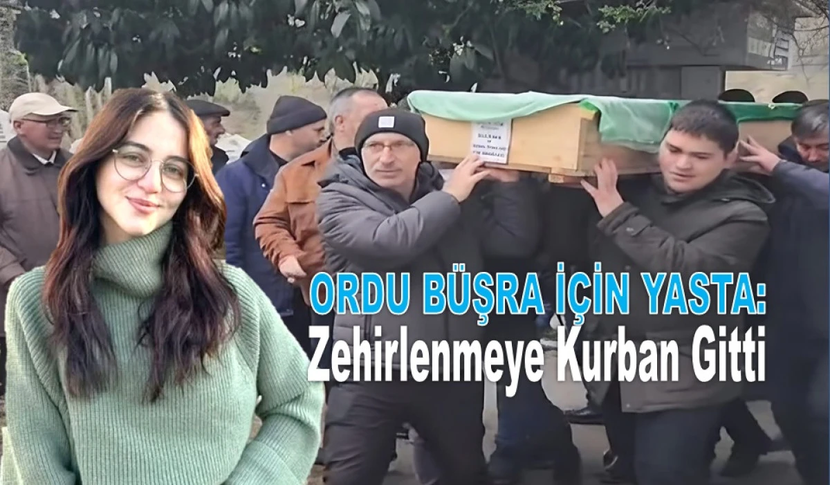 Gen&ccedil; Tıp &Ouml;ğrencisi B&uuml;şra Ordu&rsquo;da G&ouml;zyaşlarıyla Toprağa Verildi