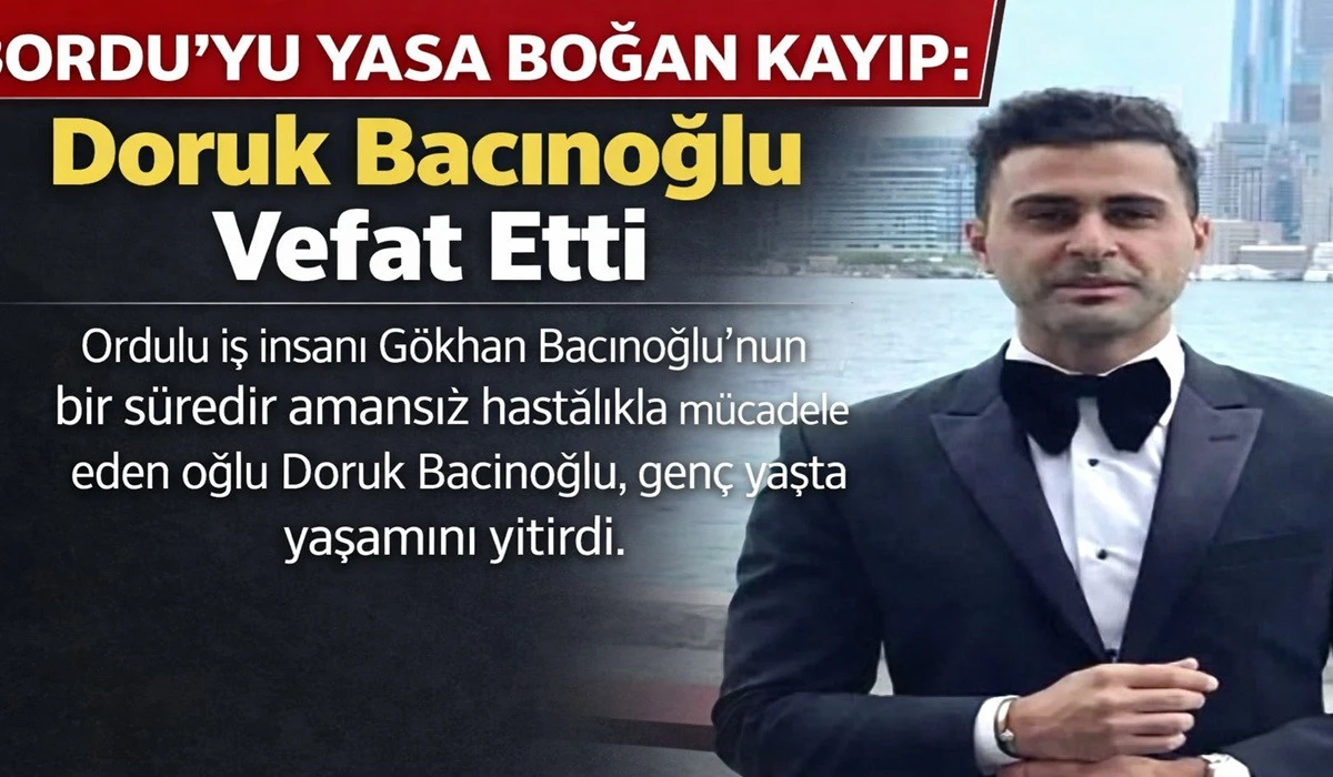 Gen&ccedil; Yaşta Hayata Veda: Doruk Bacınoğlu&rsquo;ndan Acı Haber