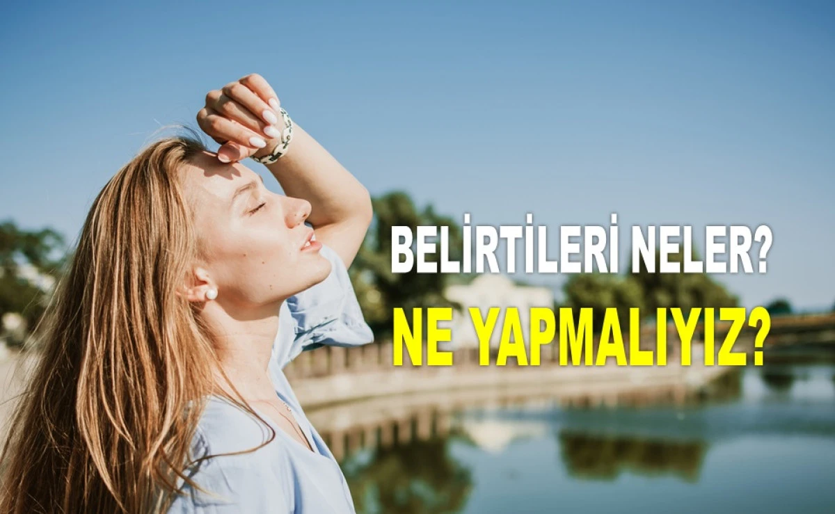 GÜNEŞLİ HAVALARDA SICAK ÇARPMALARINA DİKKAT