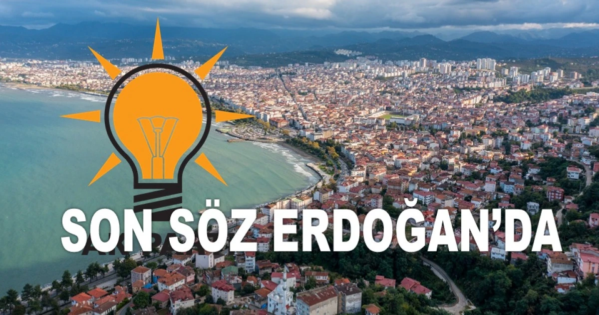 ORDU İL BAŞKANLIĞI İÇİN DÖRT İSİM ERDOĞAN'LA GÖRÜŞECEK