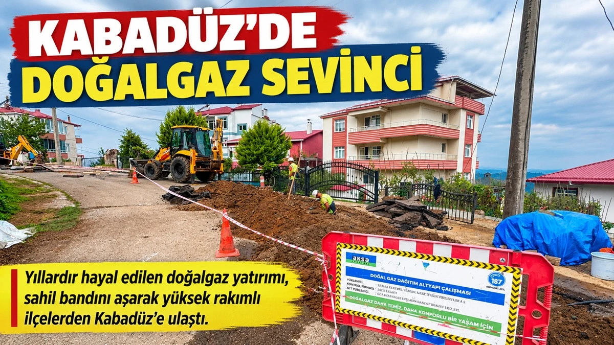 Kabad&uuml;z Yıllardır Beklediği Doğalgaza Kavuşuyor