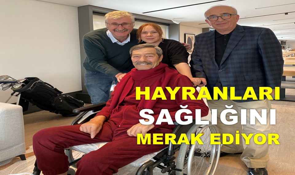 KADİR İNANIR'IN SON HALİNİ PAYLAŞTILAR