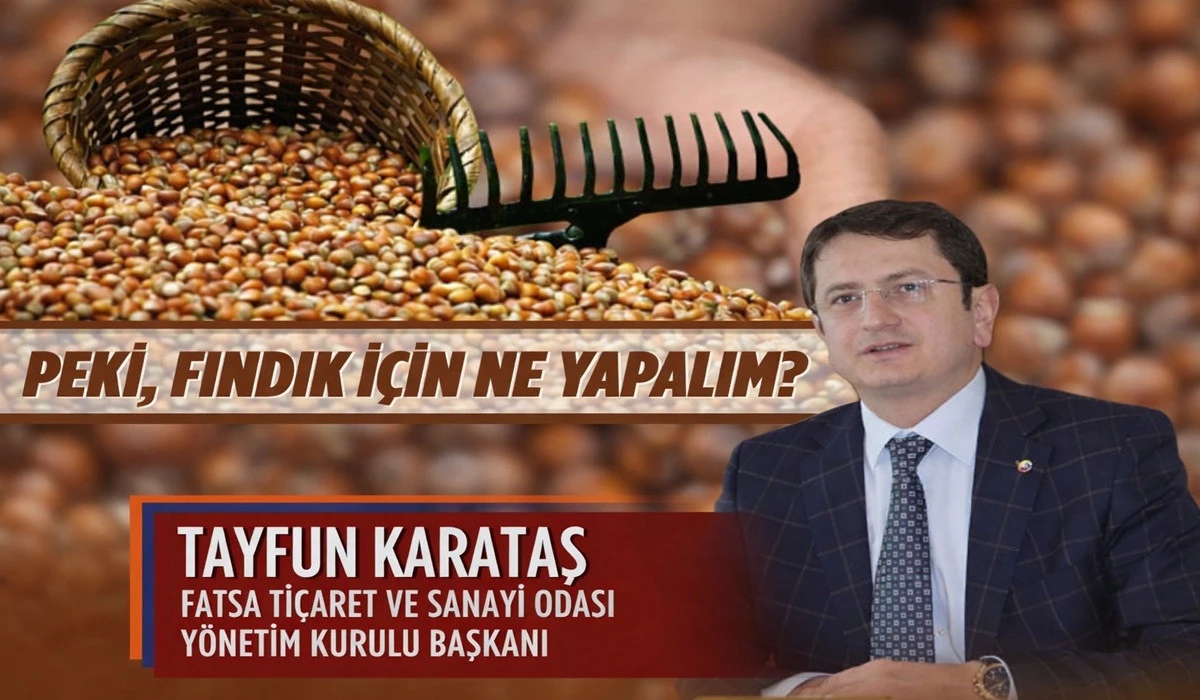 Karataş: Fındığın Kaderi Tek B&uuml;rokrata Bırakılamaz