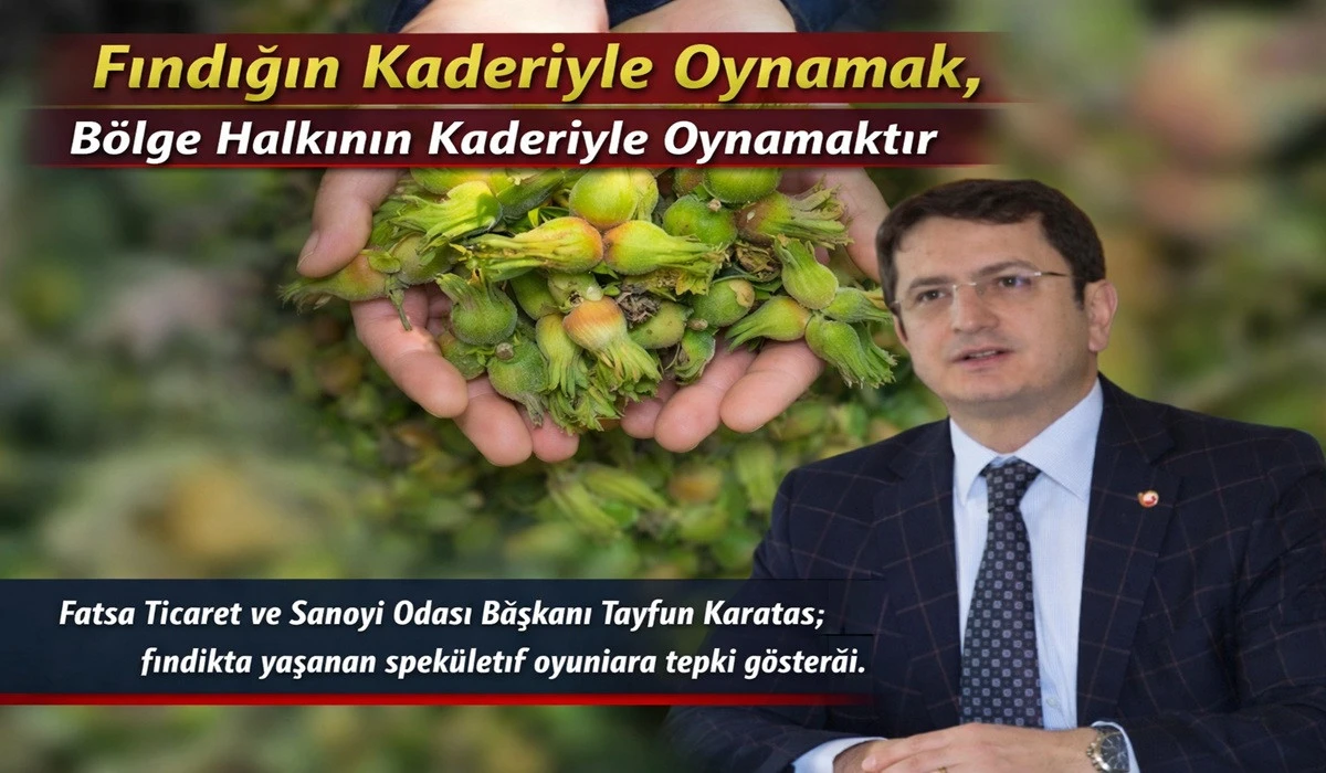 Karataş&rsquo;tan Sert Uyarı: Fındıkta Oyunlara Son Verilsin