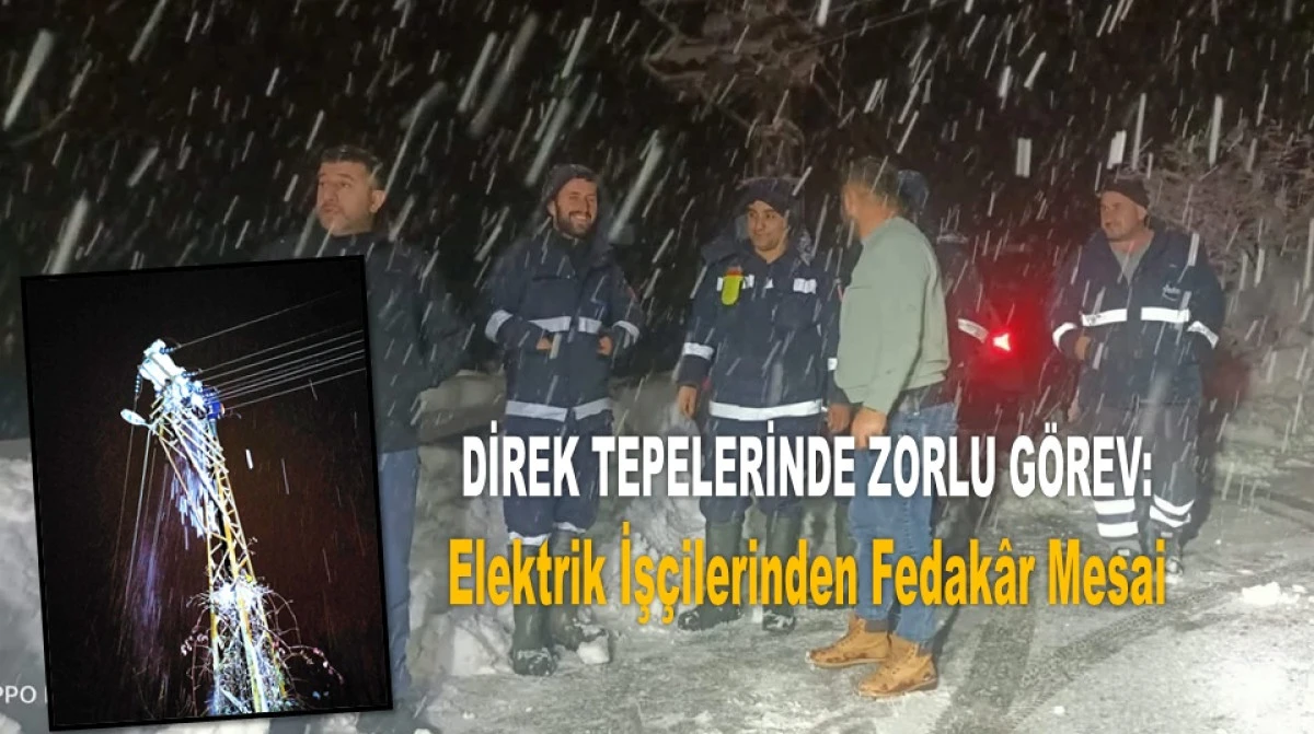 Kışın En Zor Mesaisi: Elektrik İş&ccedil;ileri G&ouml;rev Başında