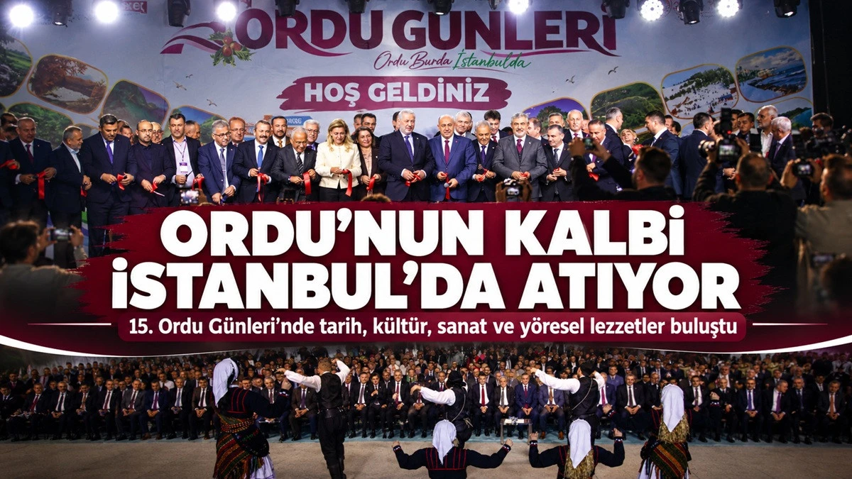 Ordu İstanbul&rsquo;da: 15. Ordu G&uuml;nleri Başladı