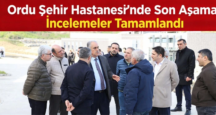 Ordu Şehir Hastanesi'nde Artık Son Kontroller