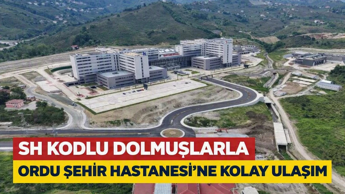 Ordu Şehir Hastanesi&rsquo;ne Dolmuş Hatları Belirlendi