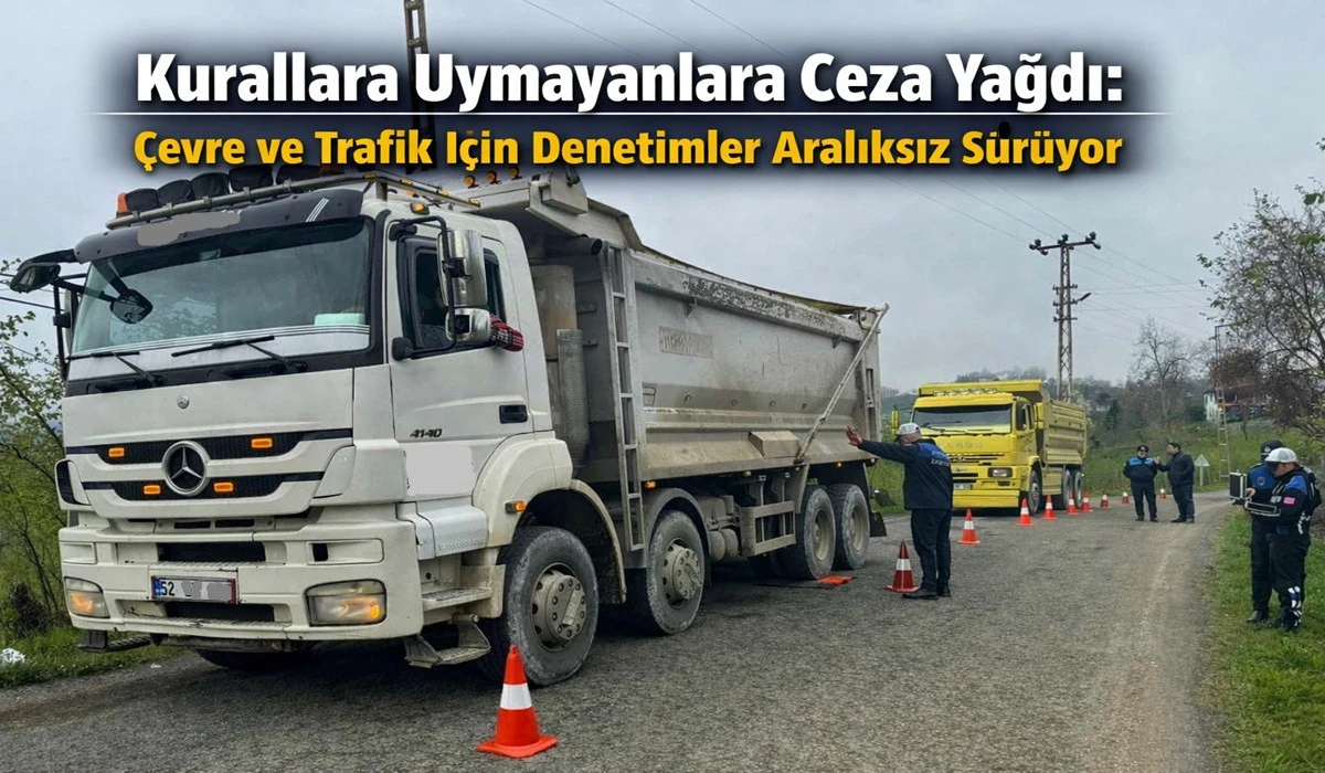 Ordu'da Ağır Tonajlı Ara&ccedil;lara Sıkı Denetim!