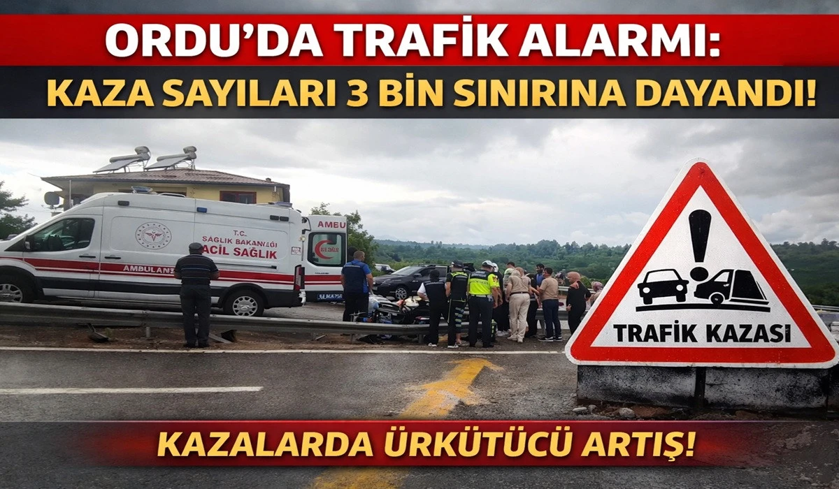 Ordu&rsquo;da Alarm: Kaza Sayıları 3 Bin Sınırına Dayandı!