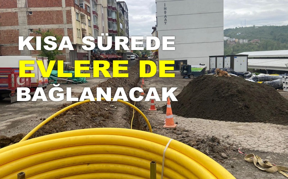 ORDU'DA BİR İLÇEYE DAHA DOĞALGAZ BAĞLANIYOR