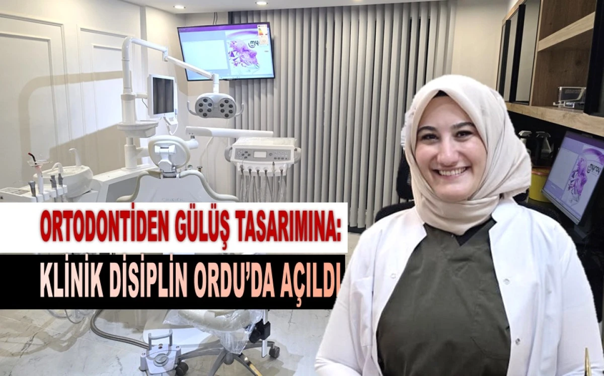 Ordu&rsquo;da Diş Sağlığına Yeni Bir Soluk: Klinik Disiplin