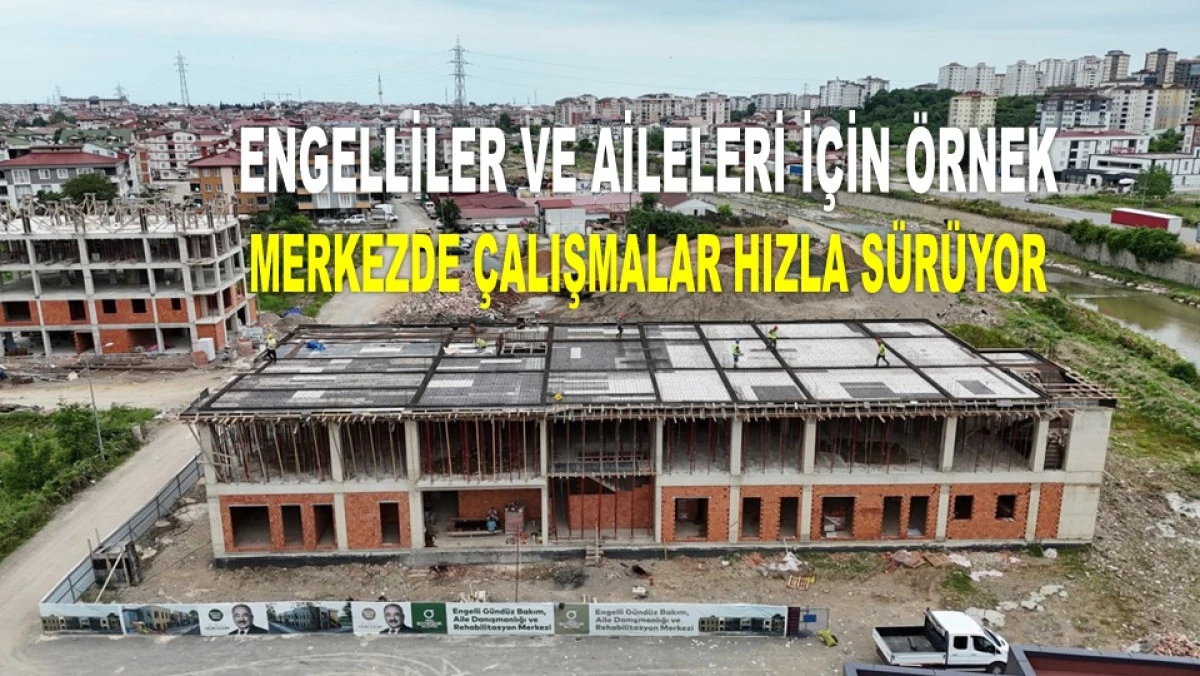  Ordu'da Engelliler İ&ccedil;in &Ouml;rnek Merkez Y&uuml;kseliyor!