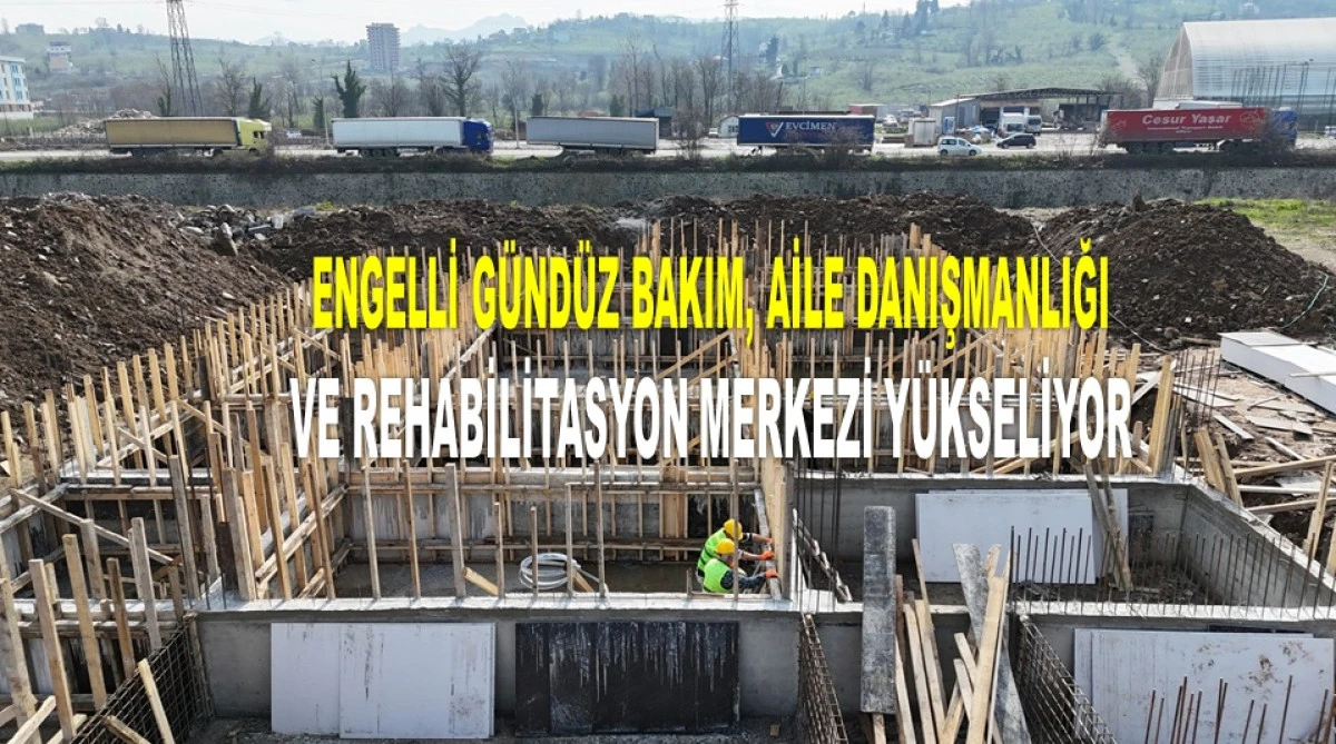 Ordu&rsquo;da Engelsiz Yaşam Merkezi İnşa Ediliyor