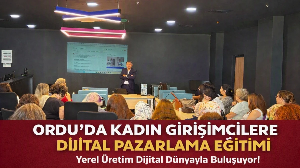 Ordu&rsquo;da Kadın Girişimcilere E-Ticaret Eğitimi