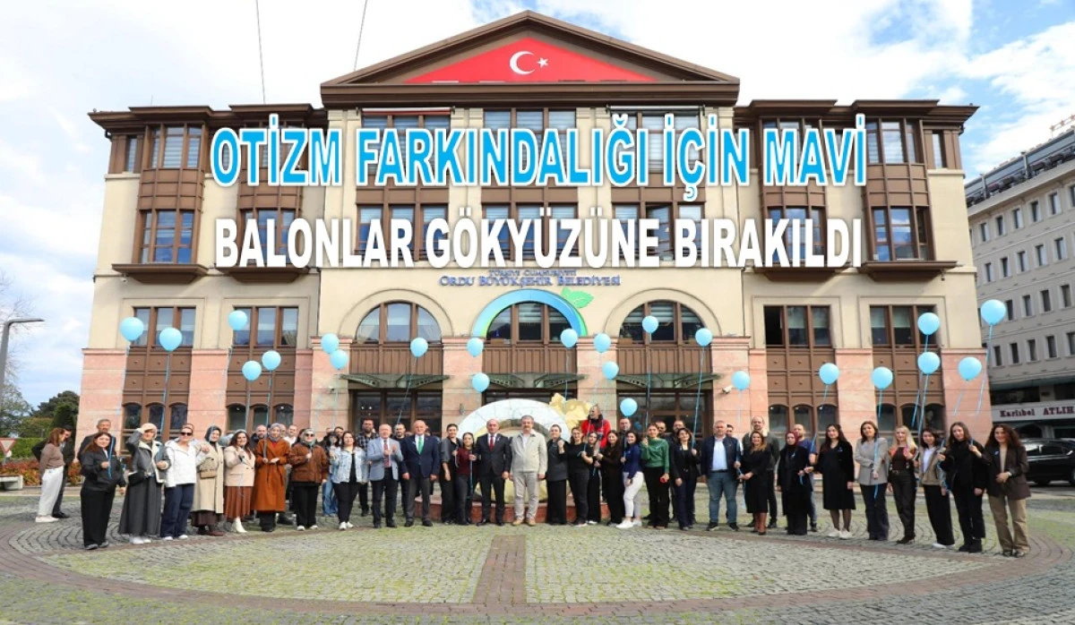 Ordu&rsquo;da Otizm İ&ccedil;in Mavi Balonlar Umutla Y&uuml;kseldi