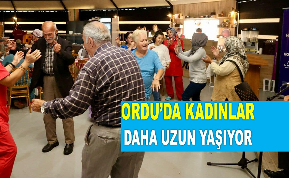 ORDU'DA YAŞLI NÜFUS ORANI YÜZDE 16'YI GEÇTİ