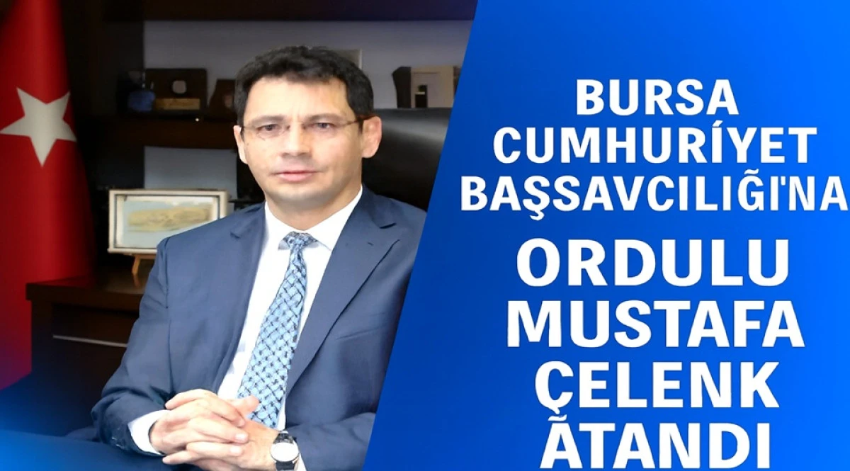 ORDULU BAŞSAVCI BURSA CUMHURİYET BAŞSAVCISI OLDU