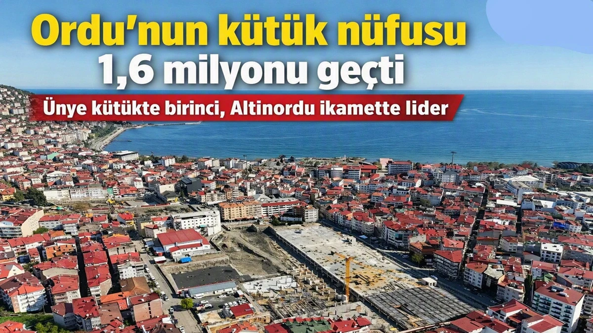 Ordu'nun K&uuml;t&uuml;k N&uuml;fusu İkamet N&uuml;fusunun İki Katından Fazla