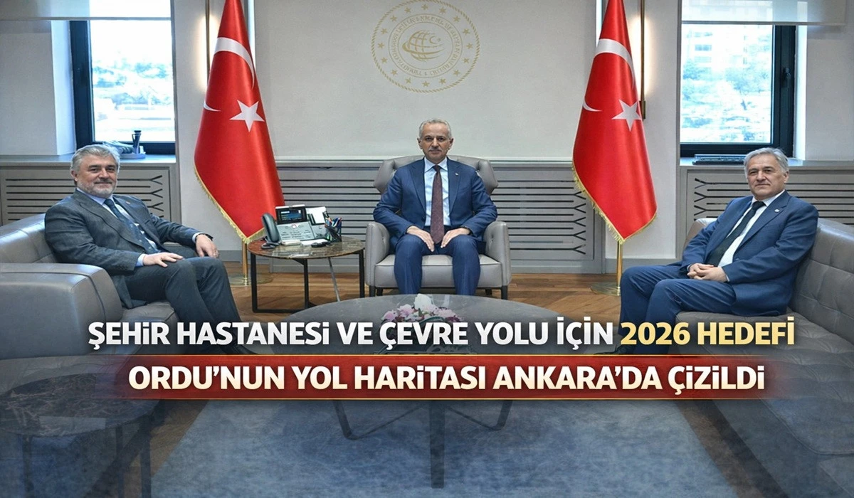 Ordu&rsquo;nun Ulaşım Yatırımları Bakanlık Masasında