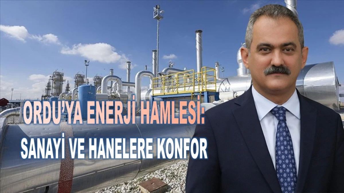 Ordu&rsquo;ya M&uuml;jde: 2. OSB&rsquo;ye ve 4 İl&ccedil;eye Doğal Gaz Arzı Başlıyor 