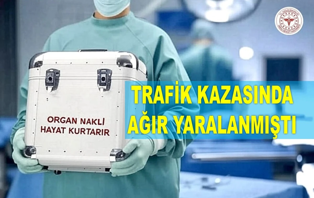 ORGANLARI DÖRT KİŞİYE HAYAT OLACAK