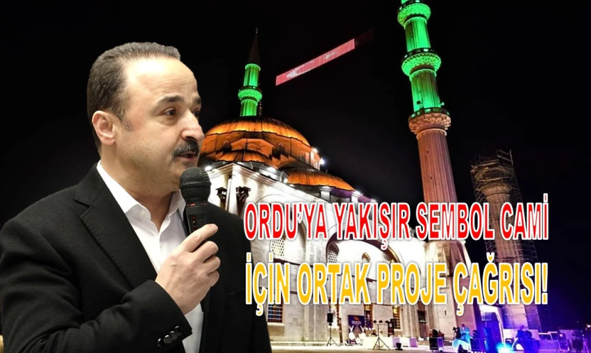 Şanlıt&uuml;rk: Ordu&rsquo;ya Sembol Cami Kazandırılmalı