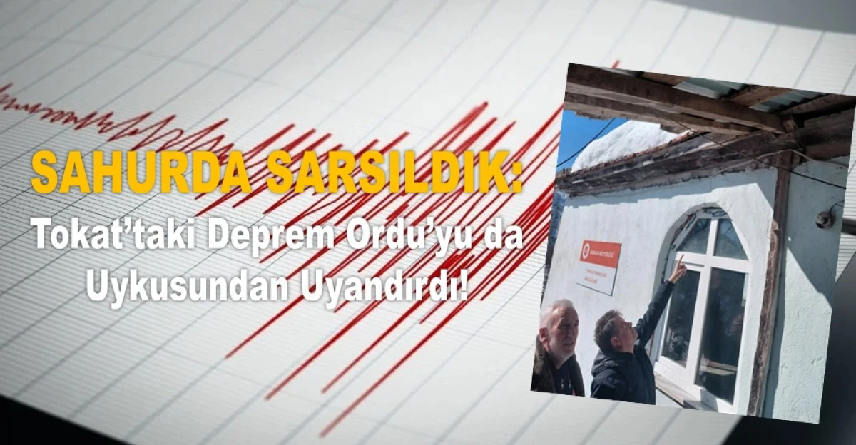 Tokat&rsquo;taki 5,5&rsquo;lik Deprem Ordu&rsquo;da Hissedildi