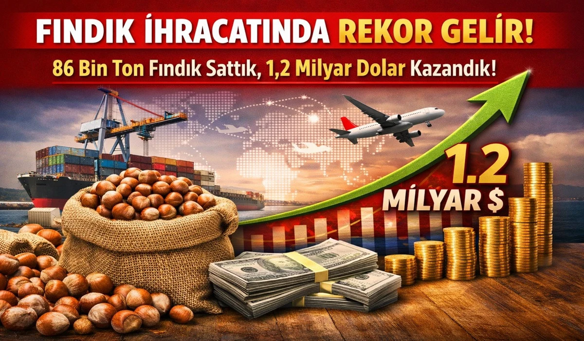 Türkiye 5 Ayda 1,2 Milyar Dolarlık Fındık Sattı!