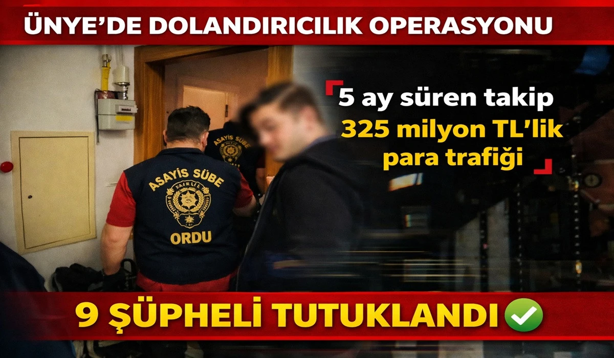 &Uuml;nye'de 325 Milyon TL&rsquo;lik Dolandırıcılık Operasyonu