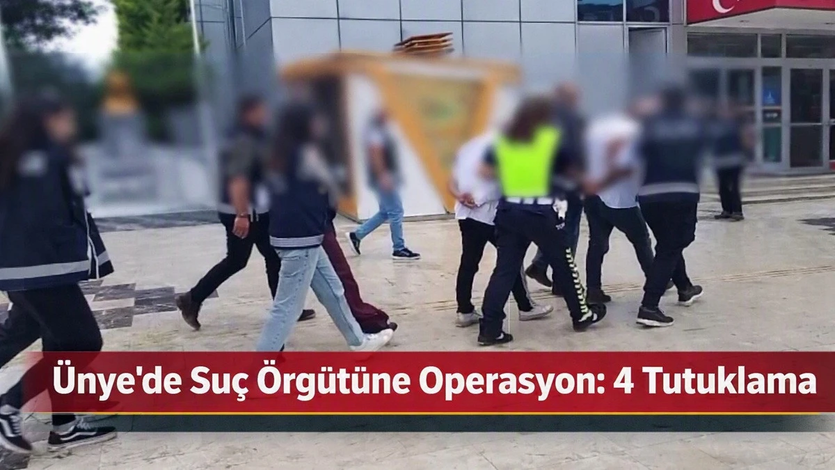 &Uuml;nye&rsquo;de Organize Su&ccedil; Operasyonu: 4 Tutuklama