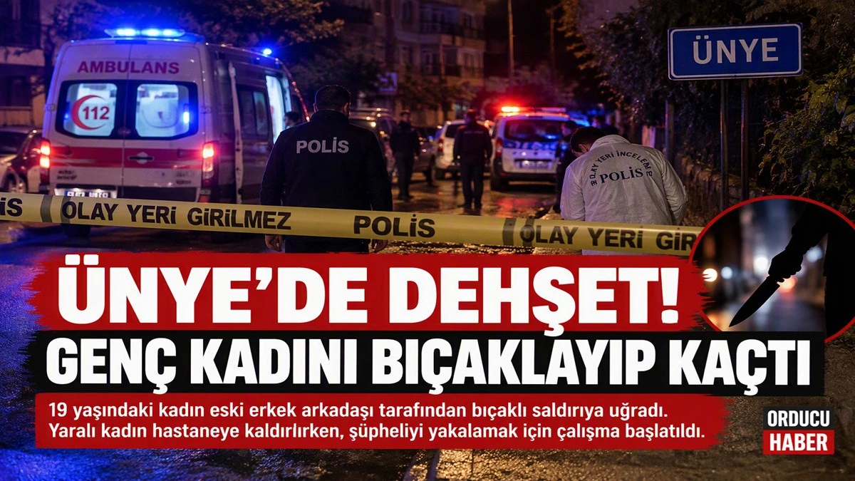 &Uuml;nye'de Şok Gece! Gen&ccedil; Kadını Yaralayıp Ka&ccedil;tı