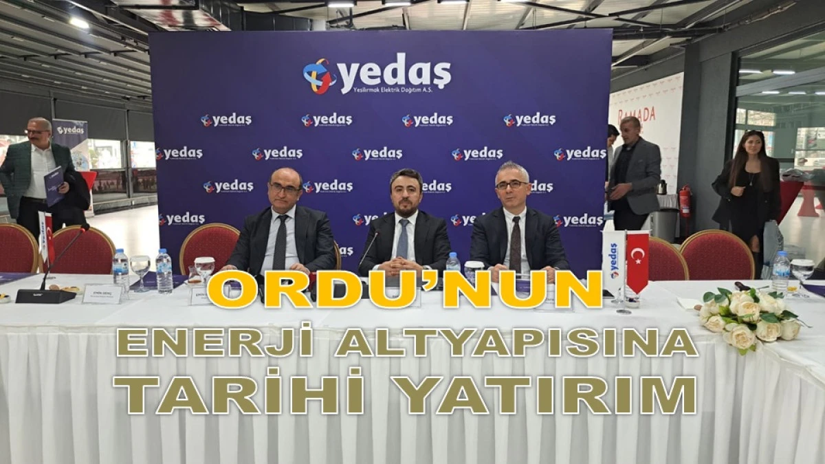 YEDAŞ&rsquo;tan Ordu&rsquo;ya 15 Milyar TL&rsquo;lik Yatırım!